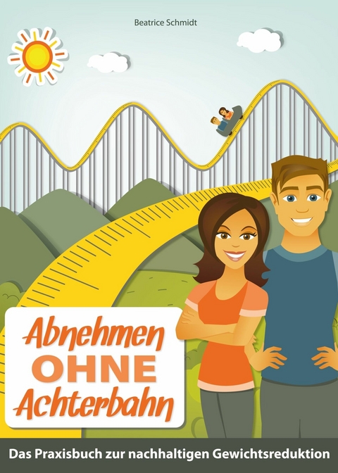 Abnehmen ohne Achterbahn -  Beatrice Schmidt