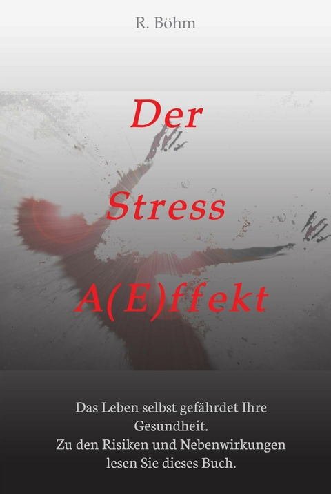 Der Stress A(E)ffekt -  R. B&ouml;hm
