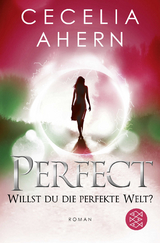 Perfect &ndash; Willst du die perfekte Welt? - Cecelia Ahern