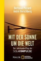 Mit der Sonne um die Welt - Bertrand Piccard, Andr&eacute; Borschberg