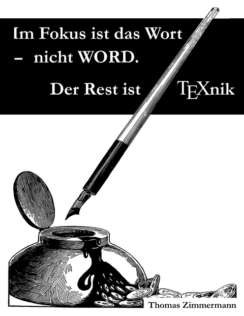 Im Fokus ist das Wort - nicht WORD. Der Rest ist TEXnik - Thomas Zimmermann