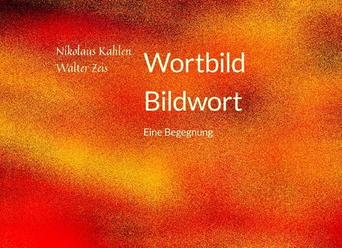 Wortbild, Bildwort - Nikolaus Kahlen, Walter Zeis