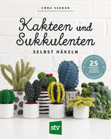 Kakteen und Sukkulenten selbst h&auml;keln - Emma Varnam
