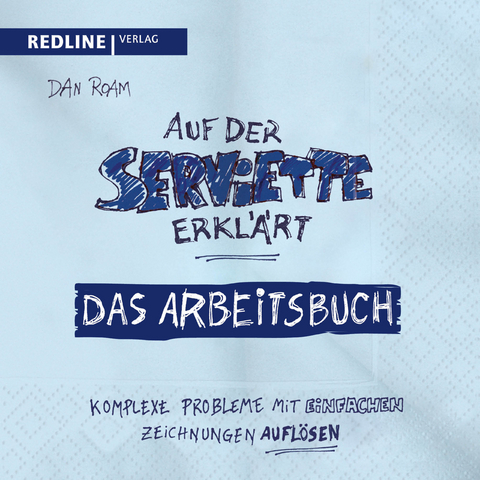 Auf der Serviette erkl&auml;rt - Arbeitsbuch - Dan Roam