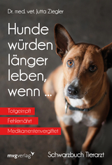 Hunde w&uuml;rden l&auml;nger leben, wenn ... - Jutta Ziegler