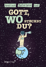 Gott, wo steckst du? - Manfred Spitzer,  Gunkl, Harald Lesch