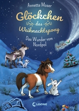 Gl&ouml;ckchen, das Weihnachtspony (Band 1) - Das Wunder vom Nordpol - Annette Moser