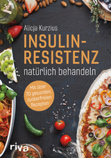 Insulinresistenz nat&uuml;rlich behandeln - Alicja Kurzius