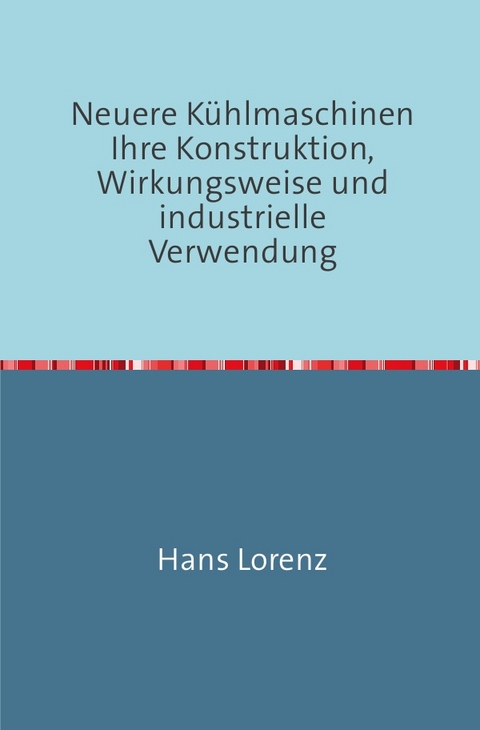 Neuere K&uuml;hlmaschinen - Hans Lorenz