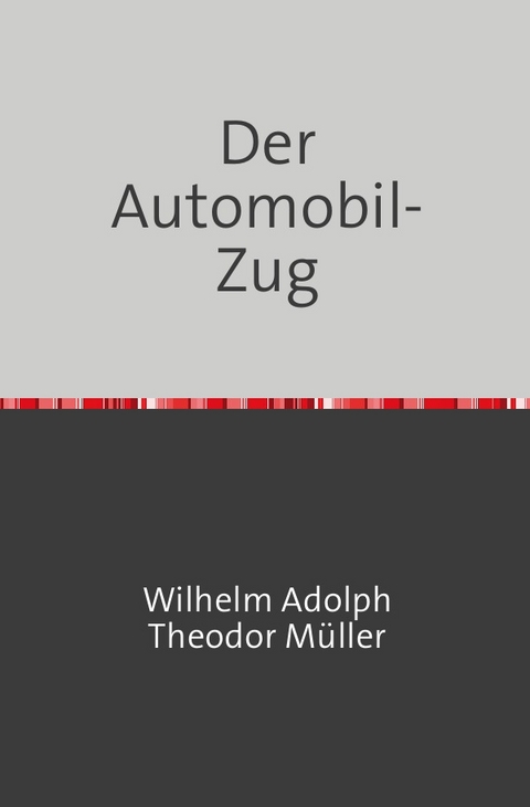 Der Automobilzug - Theodor M&uuml;ller
