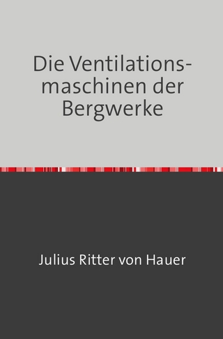 Die Ventilationsmaschinen der Bergwerke