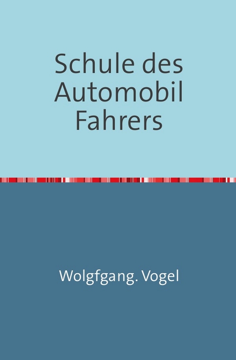 Schule des Automobil-Fahrers - Wolfgang Vogel