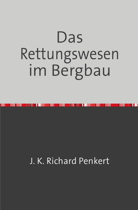 Das Rettungswesen im Bergbau - Richard Penkert