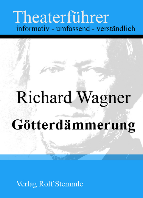 G&ouml;tterd&auml;mmerung - Theaterf&uuml;hrer im Taschenformat zu Richard Wagner - Rolf Stemmle