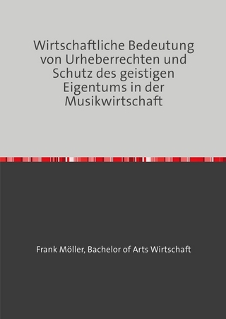 Wirtschaftliche Bedeutung von Urheberrechten und Schutz des geistigen Eigentums in der Musikwirtschaft
