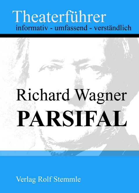Parsifal - Theaterf&uuml;hrer im Taschenformat zu Richard Wagner - Rolf Stemmle