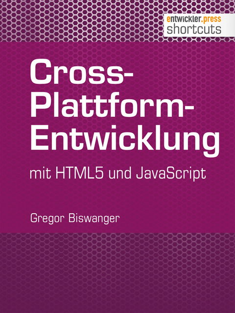 Cross-Plattform-Entwicklung mit HTML und JavaScript - Gregor Biswanger