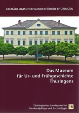 Das Museum f&uuml;r Ur- und Fr&uuml;hgeschichte Th&uuml;ringens - Diethard Walter, Julia Raasch-Bertram