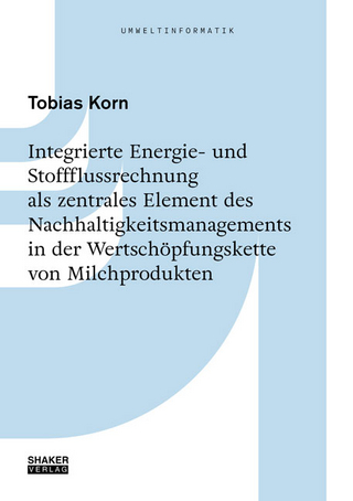 Integrierte Energie- und Stoffflussrechnung als zentrales Element des Nachhaltigkeitsmanagements in der Wertschöpfungskette von Milchprodukten