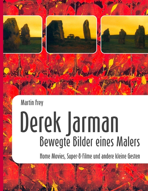 Derek Jarman - Bewegte Bilder eines Malers - Martin Frey