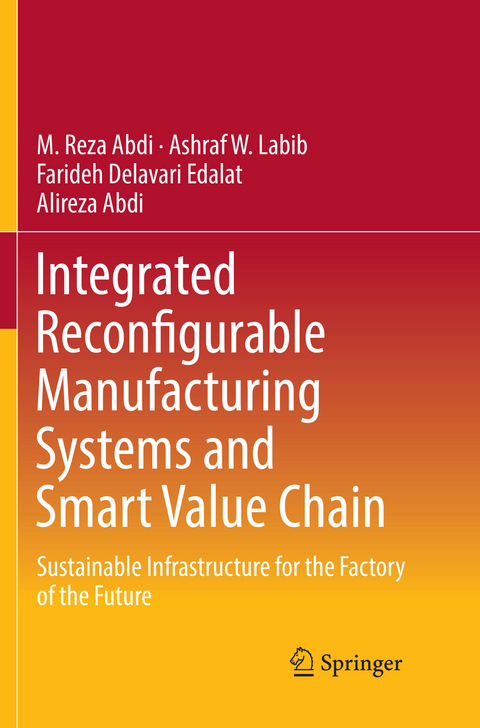 Integrated Reconfigurable Manufacturing Systems and Smart Value Chain - M. Reza Abdi, Ashraf W. Labib, Farideh Delavari Edalat, Alireza Abdi