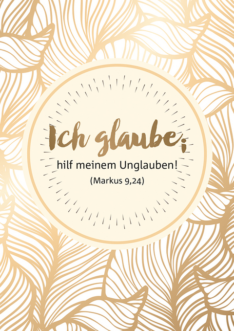 Ich glaube; hilf meinem Unglauben. Markus 9,24