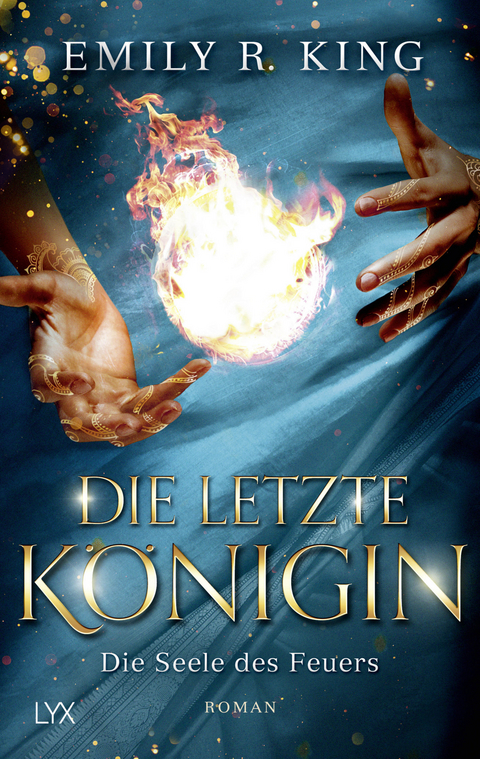 Die letzte K&ouml;nigin - Die Seele des Feuers - Emily R. King