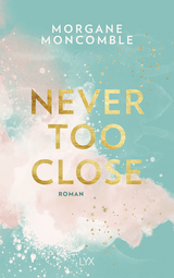 Never Too Close - Morgane Moncomble