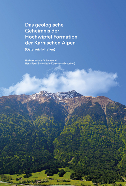 Das geologische Geheimnis der Hochwipfel Formation der Karnischen Alpen - Herbert Kabon, Hans Peter Sch&ouml;nlaub