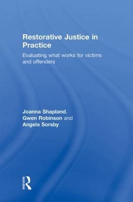 Restorative Justice in Practice -  Gwen Robinson,  Joanna Shapland,  Angela Sorsby