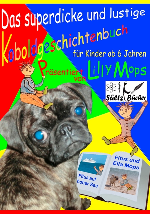 Das superdicke und lustige Koboldgeschichtenbuch für Kinder - präsentiert von Lilly Mops - Lilly Mops, Uwe H. Sültz, Renate Sültz