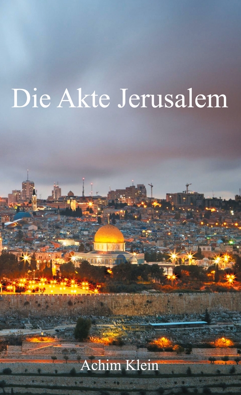 Die Akte Jerusalem - Achim Klein