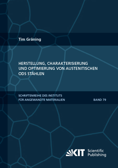 Herstellung, Charakterisierung und Optimierung von austenitischen ODS St&auml;hlen - Tim Gr&auml;ning