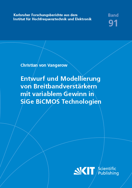Entwurf und Modellierung von Breitbandverst&auml;rkern mit variablem Gewinn in SiGe BiCMOS Technologien - Christian von Vangerow