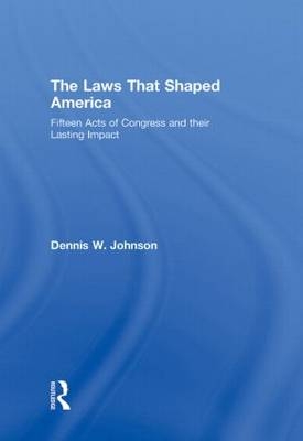 Laws That Shaped America -  Dennis W. Johnson