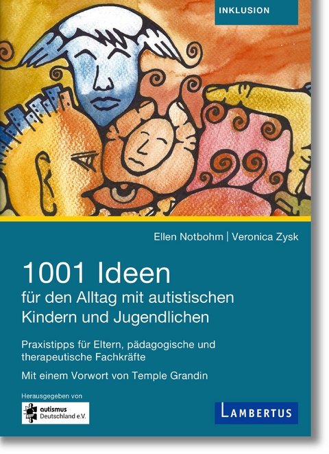 1001 Ideen f&uuml;r den Alltag mit autistischen Kindern und Jugendlichen - Ellen Notbohm, Veronika Zysk, Prof. Dr. Georg Theunissen