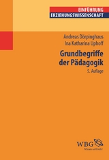 Grundbegriffe der P&auml;dagogik - Andreas D&ouml;rpinghaus, Ina Katharina Uphoff
