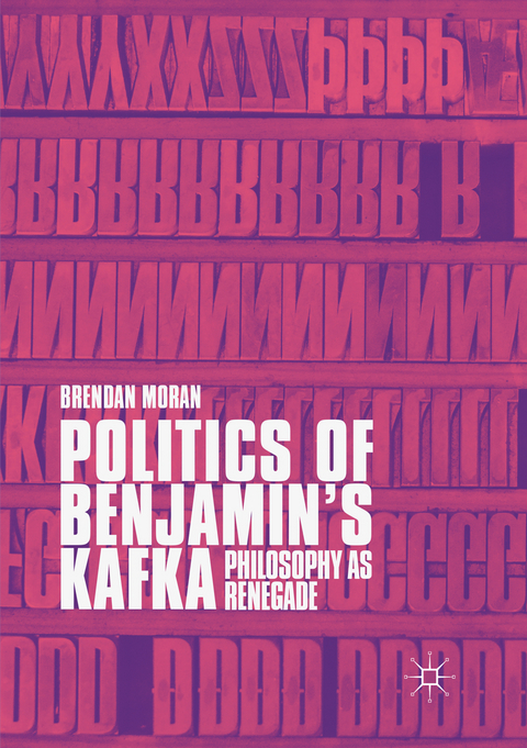 Politics of Benjamin’s Kafka: Philosophy as Renegade - Brendan Moran
