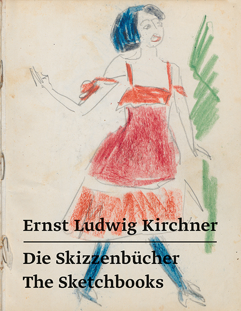 Ernst Ludwig Kirchner &ndash; Die Skizzenb&uuml;cher / The Sketchbooks - Ernst Ludwig Kirchner