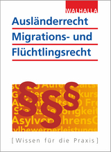 Ausl&auml;nderrecht, Migrations- und Fl&uuml;chtlingsrecht -  Walhalla Fachredaktion