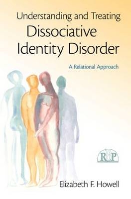Understanding and Treating Dissociative Identity Disorder -  Elizabeth F. Howell