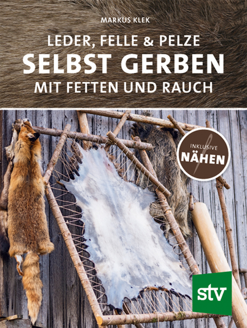 Leder, Felle & Pelze selbst gerben - Markus Klek