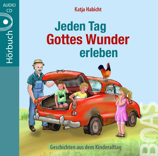Jeden Tag Gottes Wunder erleben