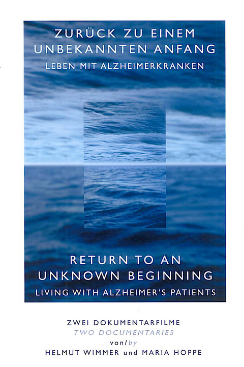 Zur&uuml;ck zu einem unbekannten Anfang: Leben mit Alzheimerkranken