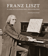 Franz Liszt in der zeitgen&ouml;ssischen Photographie