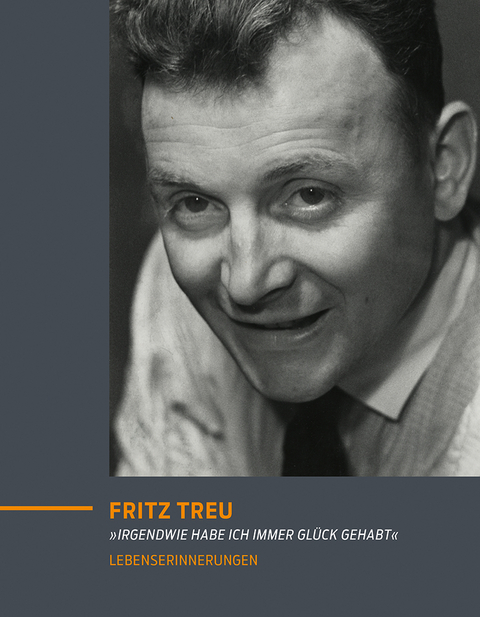 &raquo;Irgendwie habe ich immer Gl&uuml;ck gehabt&laquo; - Fritz Treu
