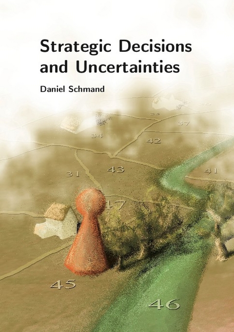 Strategic Decisions and Uncertainties - Daniel Schmand