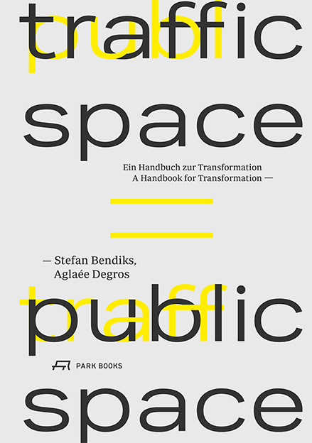 Traffic Space is Public Space - Stefan Bendiks, Agla&eacute;e Degros