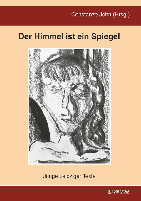 Der Himmel ist ein Spiegel - Junge Leipziger Texte - 
