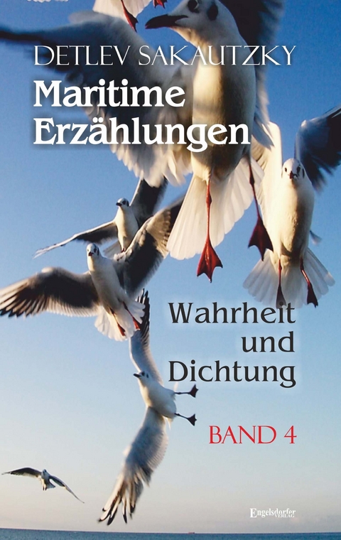 Maritime Erz&auml;hlungen - Wahrheit und Dichtung (Band 4) - Detlev Sakautzky